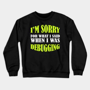 I'm Sorry, I Was Debugging - Funny Programming Jokes Crewneck Sweatshirt